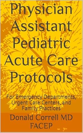 Physician Assistant Pediatric Acute Care Protocols